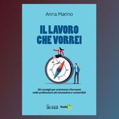 Il lavoro che vorrei. 20 consigli per orientarsi e formarsi