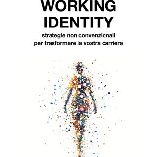 “Working Identity” di Herminia Ibarra: reinventarsi professionalmente si può, ma serve metodo