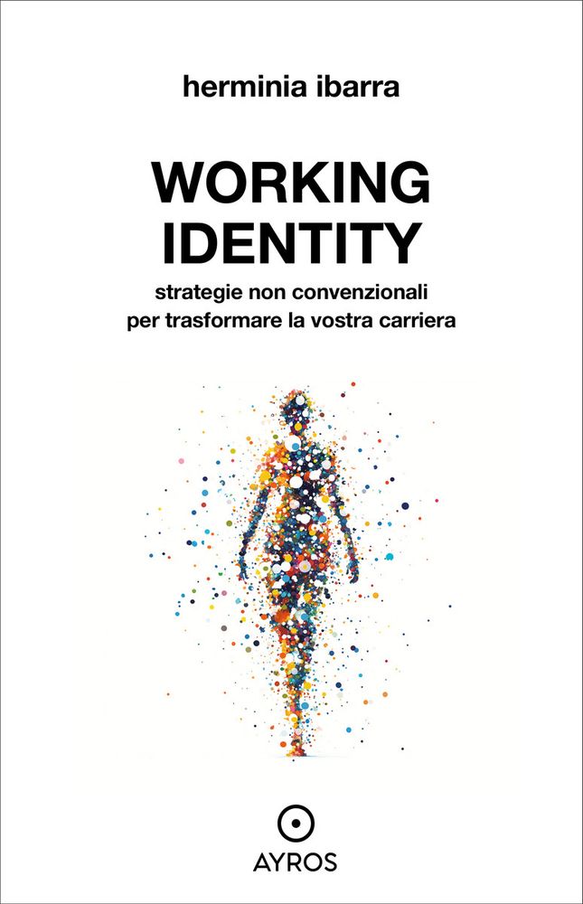 “Working Identity” di Herminia Ibarra: reinventarsi professionalmente si può, ma serve metodo